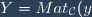 Y=Mat_{\mathcal{C}}(y)